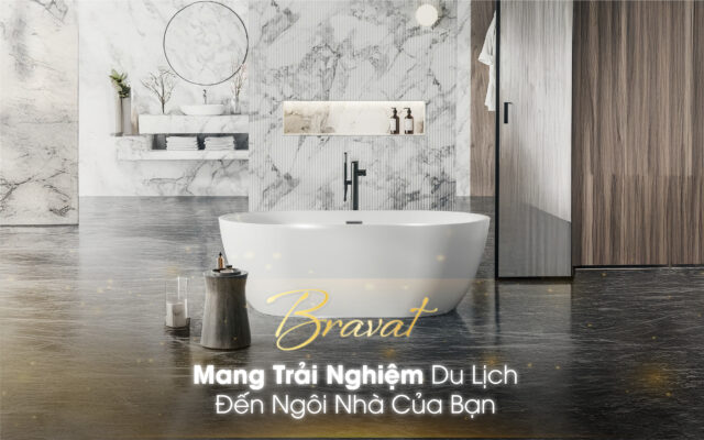 BRAVAT – MANG TRẢI NGHIỆM NGHỈ DƯỠNG 5 SAO ĐẾN NGÔI NHÀ CỦA BẠN